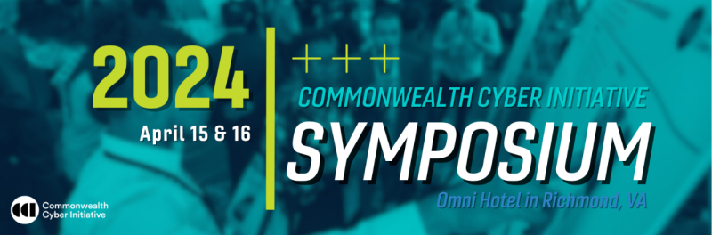 2024 Commonwealth Cyber Initiative Symposium April 15-16 Omni Hotel, Richmond, VA