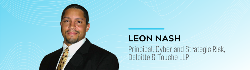 Leon Nash, Principal, Cyber and Strategic Risk, Deloitte & Touche LLP