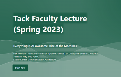 Everything is AI-awesome: Rise of the Machines Tack Faculty Lecture Spring 2023 Dan Runfalo assistant professor of applide science Tuesday, May 2, 2023 Sadler Center Commonwealth Autditoriium William and Mary campus