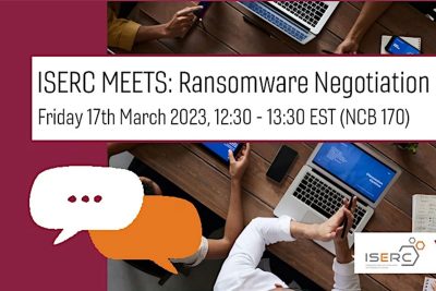ISERC Meets: Ransomware Negotiation Workshop Friday March 17, 2023, 12:30 to 3:30 p.m. ET (NCB 170)