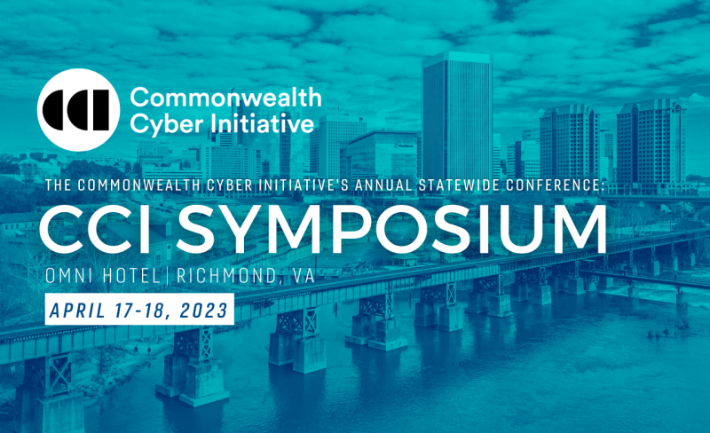 Commonwealth Cyber Initiative Symposium Omni Hotel Richmond, VA April 17-18, 2023